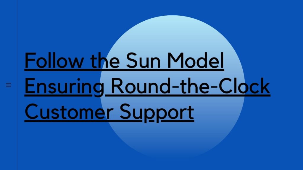 Sun Support Model Follow the Sun Model Ensuring Round-the-Clock Customer Support ...