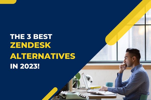 The 3 best Zendesk alternatives in 2023!