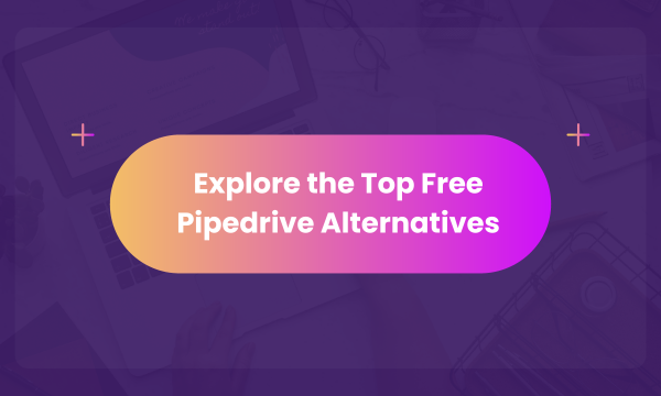 Explore the Top Free Pipedrive Alternatives