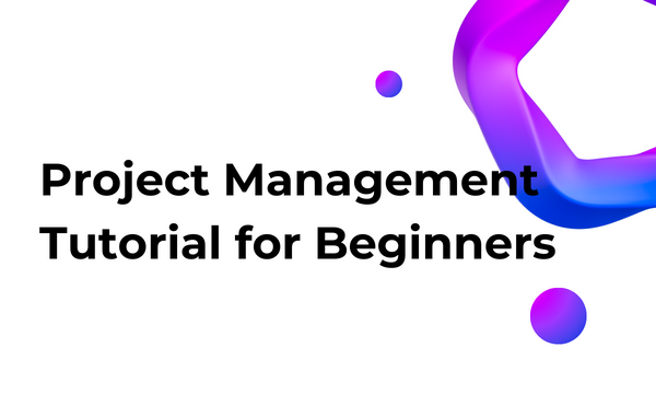 Project Management Tutorial for Beginners A Step-By-Step Guide