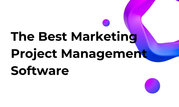 The Best Marketing Project Management Software A Comprehensive Guide